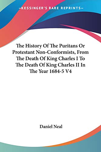 Beispielbild fr The History Of The Puritans Or Protestant Non-Conformists, From The Death Of King Charles I To The Death Of King Charles II In The Year 1684-5 V4 zum Verkauf von Buchpark