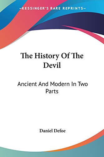 The History Of The Devil: Ancient And Modern In Two Parts (9781428612662) by Defoe, Daniel