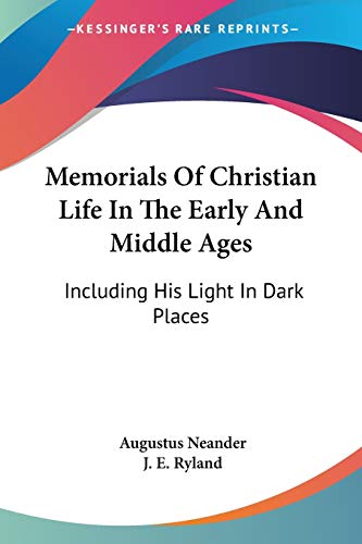 Memorials Of Christian Life In The Early And Middle Ages: Including His Light In Dark Places (9781428614314) by Neander, Dr Augustus