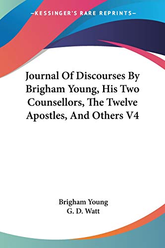 Journal Of Discourses By Brigham Young, His Two Counsellors, The Twelve Apostles, And Others V4 (9781428623859) by Young, Brigham