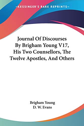 Journal Of Discourses By Brigham Young V17, His Two Counsellors, The Twelve Apostles, And Others (9781428623989) by Young, Brigham