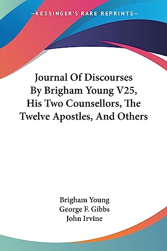 Journal Of Discourses By Brigham Young V25, His Two Counsellors, The Twelve Apostles, And Others (9781428624061) by Young, Brigham