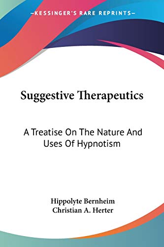 9781428624580: Suggestive Therapeutics: A Treatise On The Nature And Uses Of Hypnotism