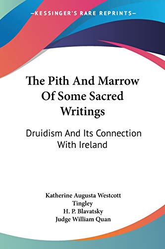The Pith And Marrow Of Some Sacred Writings: Druidism And Its Connection With Ireland (9781428624610) by Tingley, Katherine Augusta Westcott; Blavatsky, H P; Quan, Judge William