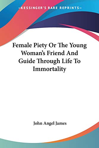 9781428629233: Female Piety Or The Young Woman's Friend And Guide Through Life To Immortality