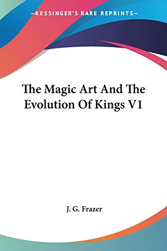 The Magic Art And The Evolution Of Kings V1 (9781428630079) by Frazer, J G