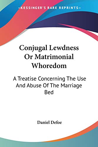 9781428633537: Conjugal Lewdness Or Matrimonial Whoredom: A Treatise Concerning The Use And Abuse Of The Marriage Bed