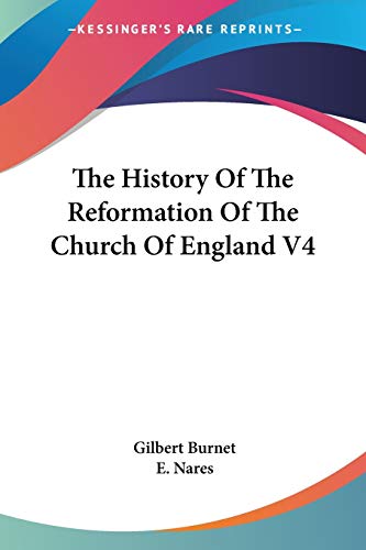 The History Of The Reformation Of The Church Of England V4 (9781428640283) by Burnet, Gilbert