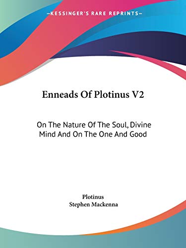 Enneads Of Plotinus V2: On The Nature Of The Soul, Divine Mind And On The One And Good (9781428641228) by Plotinus