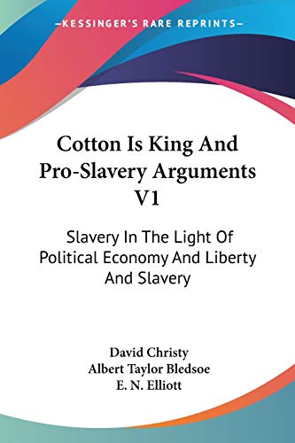 9781428645387: Cotton Is King and Pro-slavery Arguments: Slavery in the Light of Political Economy and Liberty and Slavery: 1