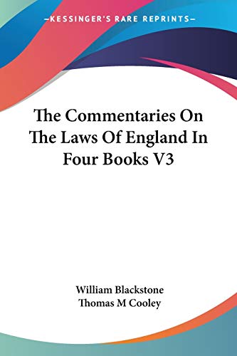 The Commentaries On The Laws Of England In Four Books V3 (9781428645707) by Blackstone, William; Cooley, Thomas M