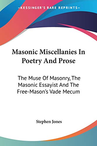Stock image for Masonic Miscellanies In Poetry And Prose: The Muse Of Masonry, The Masonic Essayist And The Free-Mason's Vade Mecum for sale by California Books
