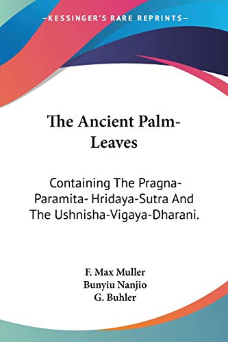 Imagen de archivo de The Ancient Palm-Leaves: Containing The Pragna-Paramita- Hridaya-Sutra And The Ushnisha-Vigaya-Dharani. a la venta por California Books