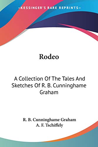 Stock image for Rodeo: A Collection Of The Tales And Sketches Of R. B. Cunninghame Graham for sale by Lucky's Textbooks