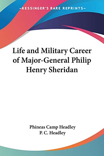 Imagen de archivo de Life and Military Career of Major-General Philip Henry Sheridan a la venta por California Books