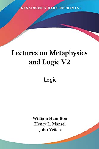 Lectures on Metaphysics and Logic V2: Logic (9781428658707) by Hamilton MD Frcp Frcgp, William