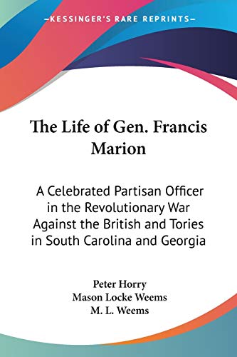 9781428662810: The Life of Gen. Francis Marion: A Celebrated Partisan Officer in the Revolutionary War Against the British and Tories in South Carolina and Georgia