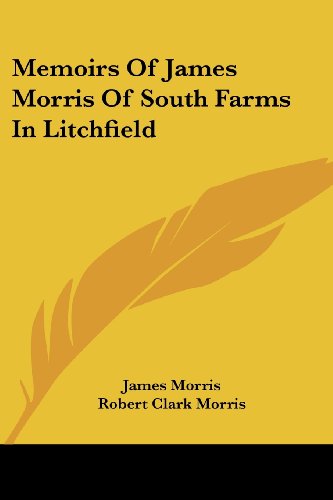 Memoirs of James Morris of South Farms in Litchfield (9781428663534) by Morris, James