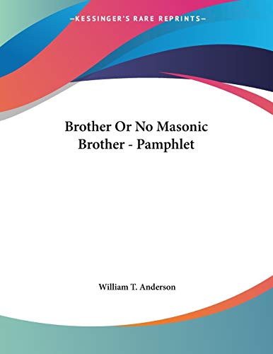 Brother or No Masonic Brother (9781428665989) by Anderson, William T.