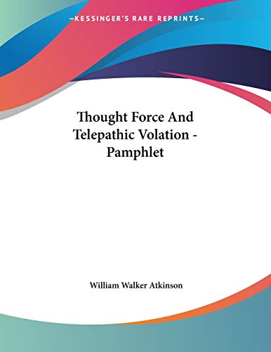 Thought Force and Telepathic Volation (9781428667990) by Atkinson, William Walker