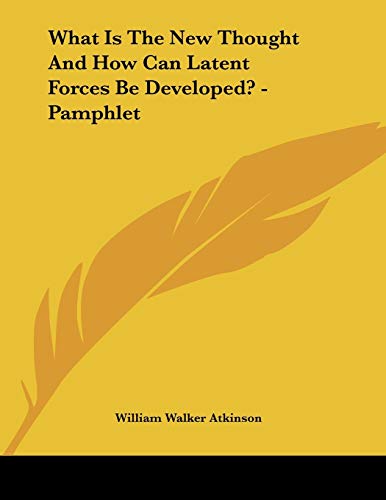 What Is the New Thought and How Can Latent Forces Be Developed? (9781428668317) by Atkinson, William Walker