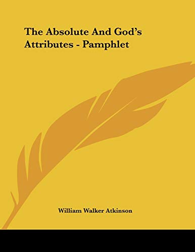 The Absolute and God's Attributes (9781428668324) by Atkinson, William Walker