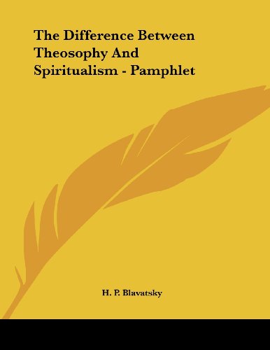 The Difference Between Theosophy and Spiritualism (9781428672369) by Blavatsky, Helena Petrovna