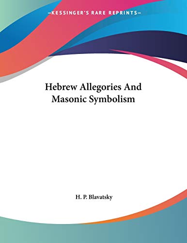 Hebrew Allegories and Masonic Symbolism (9781428672604) by Blavatsky, Helena Petrovna