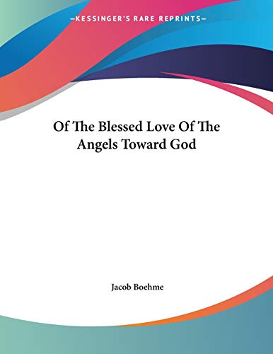 Of the Blessed Love of the Angels Toward God (9781428673007) by Boehme, Jacob