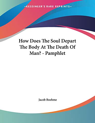 How Does the Soul Depart the Body at the Death of Man? (9781428674073) by Boehme, Jacob