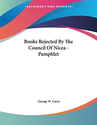 Books Rejected by the Council of Nicea (9781428676527) by Carey, George W.