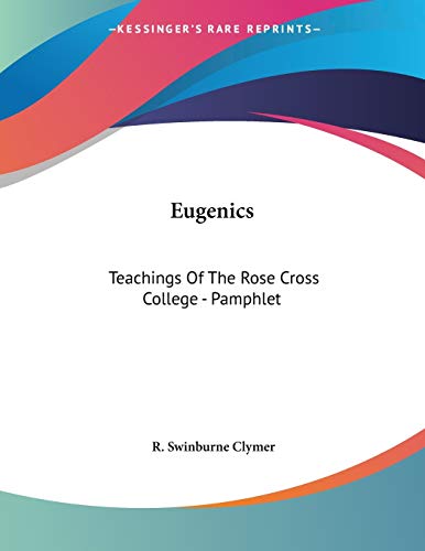 Eugenics: Teachings of the Rose Cross College (9781428679191) by Clymer, R. Swinburne