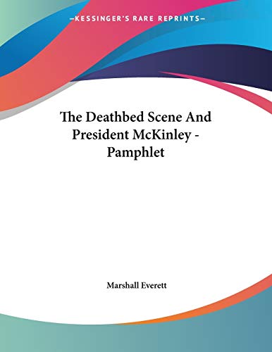 The Deathbed Scene and President Mckinley (9781428686090) by Everett, Marshall