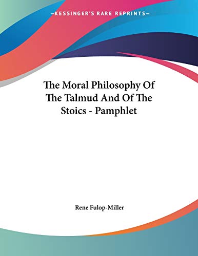 The Moral Philosophy of the Talmud and of the Stoics (9781428687790) by Fulop-Miller, Rene