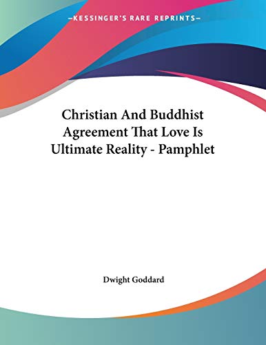 Christian and Buddhist Agreement That Love Is Ultimate Reality (9781428688162) by Goddard, Dwight