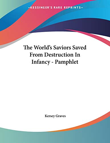 The World's Saviors Saved from Destruction in Infancy (9781428688728) by Graves, Kersey