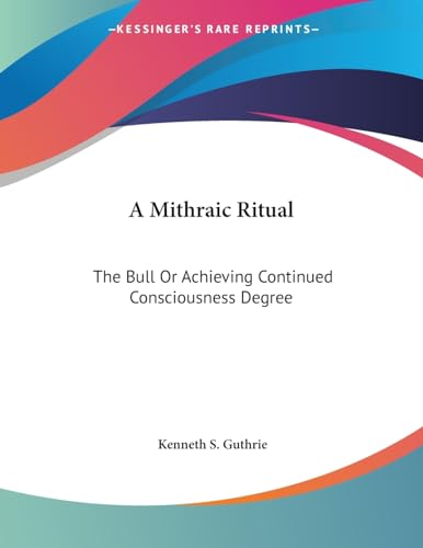 A Mithraic Ritual: The Bull Or Achieving Continued Consciousness Degree (9781428689350) by Guthrie, Kenneth S