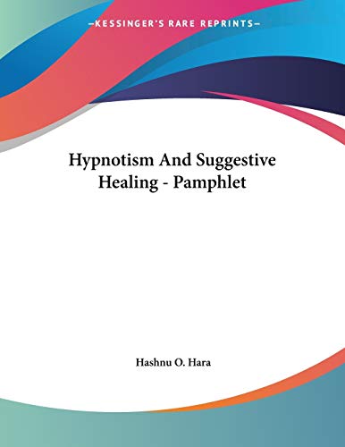 Hypnotism and Suggestive Healing (9781428689671) by Hara, Hashnu O.