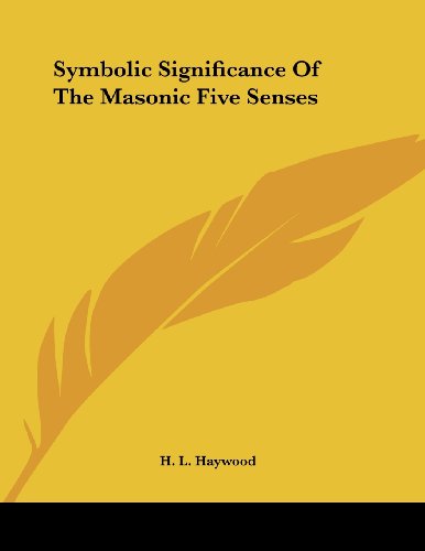 Symbolic Significance of the Masonic Five Senses (9781428690363) by Haywood, H. L.