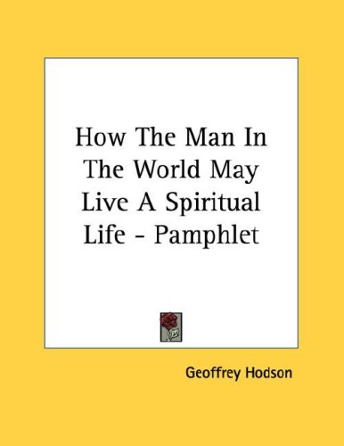 How the Man in the World May Live a Spiritual Life (9781428692862) by Hodson, Geoffrey