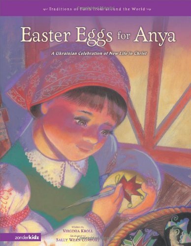 9781428723603: Easter Eggs for Anya: A Ukrainian Celebration of New Life in Christ (Traditions of Faith from Around the World)