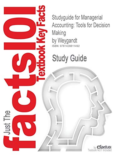 9781428811492: Studyguide for Managerial Accounting: Tools For Decision Making by Weygandt, ISBN 9780471413653 (Cram101 Textbook Outlines)