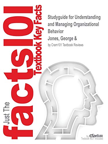 Studyguide for Understanding and Managing Organizational Behavior by Jones, George &, ISBN 9780131454248 (Cram101 Textbook Outlines) (9781428812949) by [???]