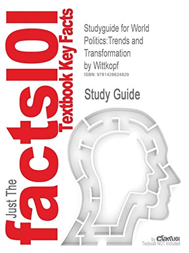 9781428824829: Studyguide for World Politics: Trends and Transformation by Wittkopf, ISBN 9780534574420 (Cram101 Textbook Outlines)