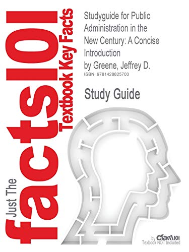 9781428825703: Studyguide for Public Administration in the New Century: A Concise Introduction by Greene, Jeffrey D., ISBN 9780534553432