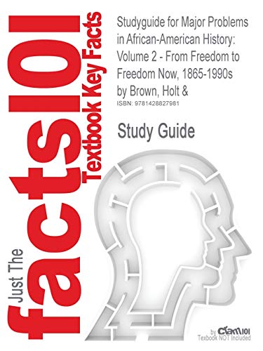 9781428827981: Studyguide for Major Problems in African-American History: Volume 2 - From Freedom to Freedom Now, 1865-1990s by Brown, Holt &, ISBN 9780669462937 (Cram101 Textbook Outlines)