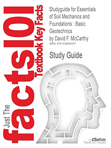Studyguide for Essentials of Soil Mechanics and Foundations: Basic Geotechnics by McCarthy, David F., ISBN 9780131145603 (9781428846357) by Cram101 Textbook Reviews