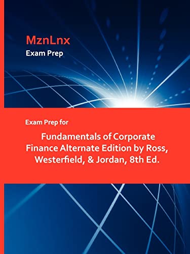 Beispielbild fr Exam Prep for Fundamentals of Corporate Finance Alternate Edition by Ross, Westerfield, & Jordan, 8th Ed. zum Verkauf von Buchpark