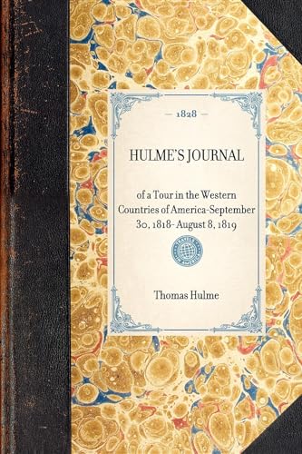 Hulme's Journal: of a Tour in the Western Countries of Americaâ€•September 30, 1818- August 8, 1819 (Travel in America) (9781429001212) by Hulme, Thomas