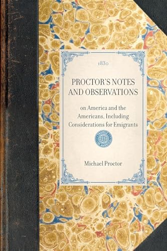 Imagen de archivo de PROCTOR'S NOTES AND OBSERVATIONSon America and the Americans, Including Considerations for Emigrants Travel in America a la venta por PBShop.store US